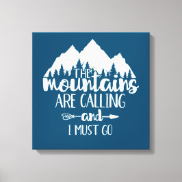 Die Berge rufen und ich muss gehen Leinwanddruck