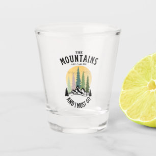 Die Berge rufen und ich muss gehen Schnapsglas