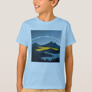 Die Berge rufen, und ich muss gehen. T-Shirt