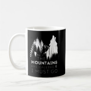 Die Berge rufen und ich muss heulend gehen Wie Kaffeetasse