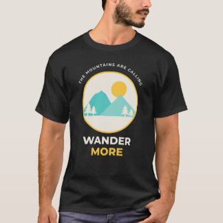 Die Berge rufen Wander mehr Camping T-Shirt