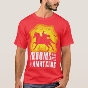 Die Besen sind für Amateure, die mit dem Pferderüc T-Shirt