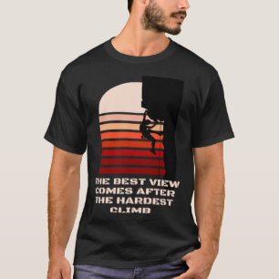 Die beste Aussicht ist nach den härtesten Motiva d T-Shirt