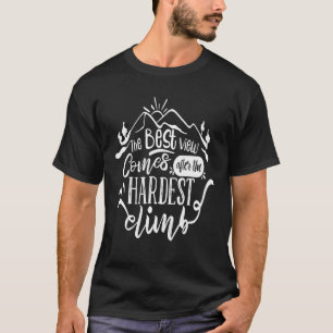 Die beste Aussicht kommt nach dem härtesten Aufsti T-Shirt