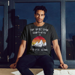 Die beste Aussicht kommt nach dem härtesten Aufsti T-Shirt
