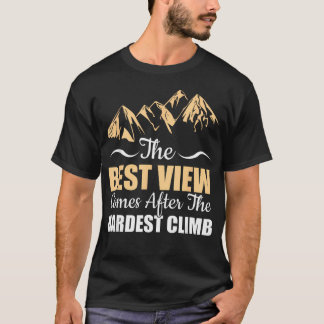Die beste Aussicht kommt nach dem härtesten Aufsti T-Shirt