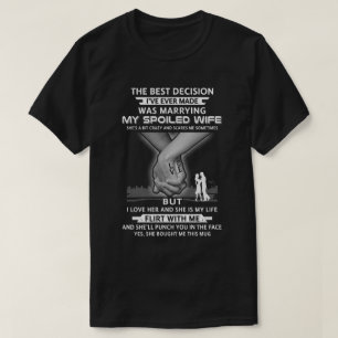 Die beste Entscheidung, die meine verwöhnte Ehefra T-Shirt
