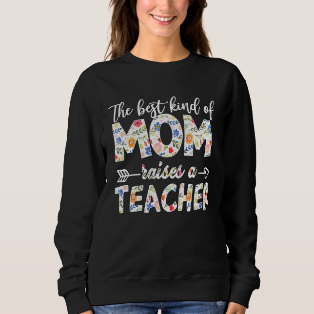 Die beste Mama bringt Lehrer hervor Sweatshirt (Vorderseite)