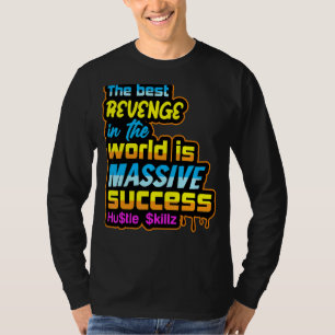 Die beste Rache in der Welt ist ein massiver Erfol T-Shirt