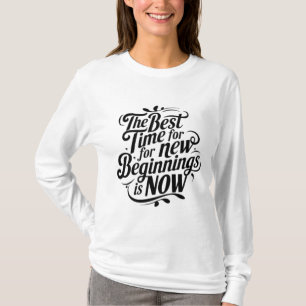 Die beste Zeit für neue Anfänge ist jetzt T-Shirt