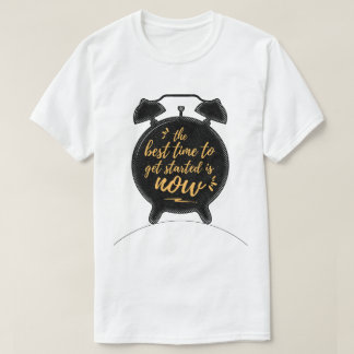 Die beste Zeit, um angefangen zu werden, ist jetzt T-Shirt