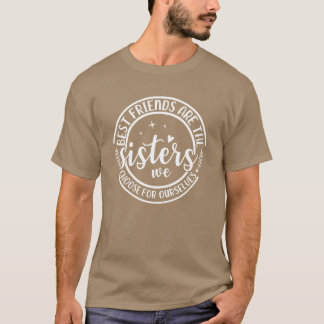 Die besten Freunde sind die Schwestern, die wir fü T-Shirt