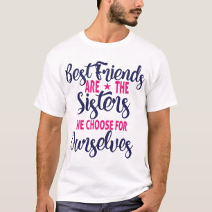 Die besten Freunde sind die Sisters, die wir wähl T-Shirt
