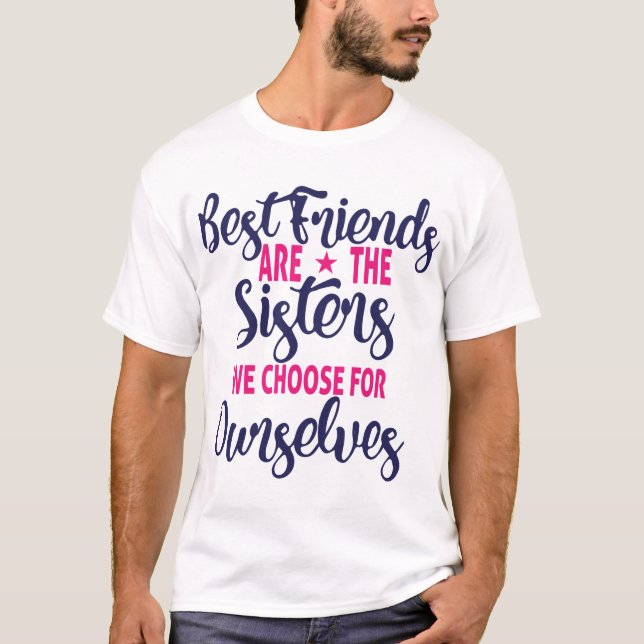 Die besten Freunde sind die Sisters, die wir wähle T-Shirt (Vorderseite)