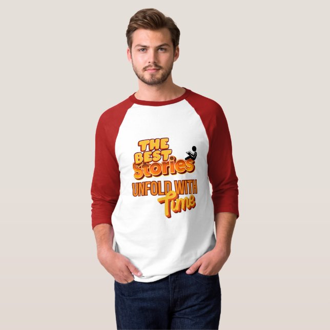 Die besten Geschichten entfalten sich mit der Zeit T-Shirt (Vorne ganz)