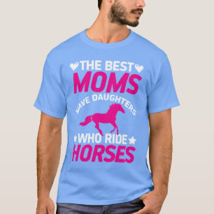 Die besten Mütter haben Töchter, die Pferde reiten T-Shirt