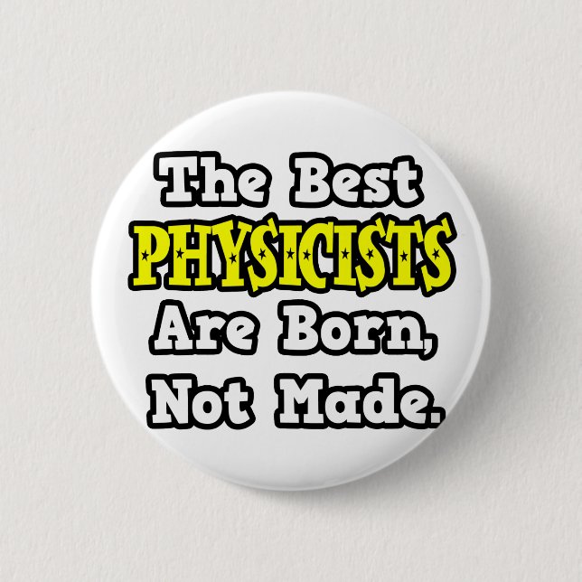 Die besten Physiker sind Geboren, nicht gemacht Button (Vorderseite)