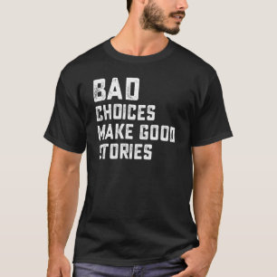 Die besten schlechten Entscheidungen ergeben gute T-Shirt