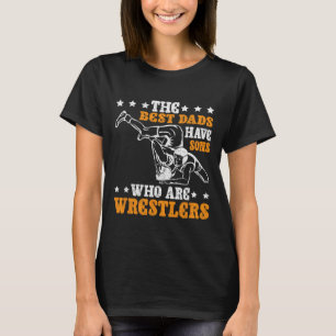 Die besten Vater haben Söhne, die Wrestler sind T-Shirt