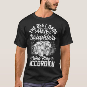 Die besten Vater haben Töchter, die Accordion spie T-Shirt