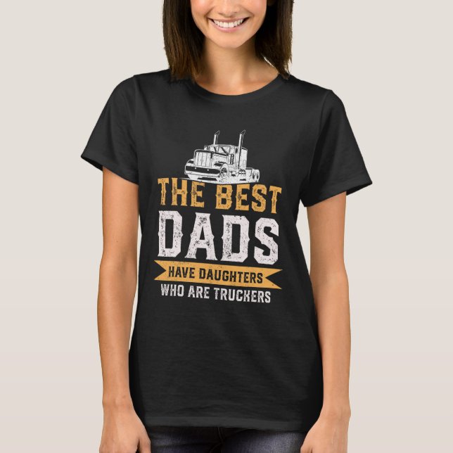 Die besten Vater haben Töchter, die LKWs weit weg  T-Shirt (Vorderseite)
