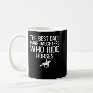 Die besten Väter haben Töchter, die Pferde reiten Kaffeetasse