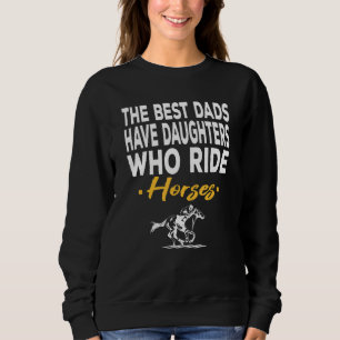 Die besten Vater haben Töchter, die Pferde reiten Sweatshirt