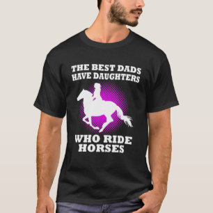 Die besten Vater haben Töchter, die Pferde reiten T-Shirt