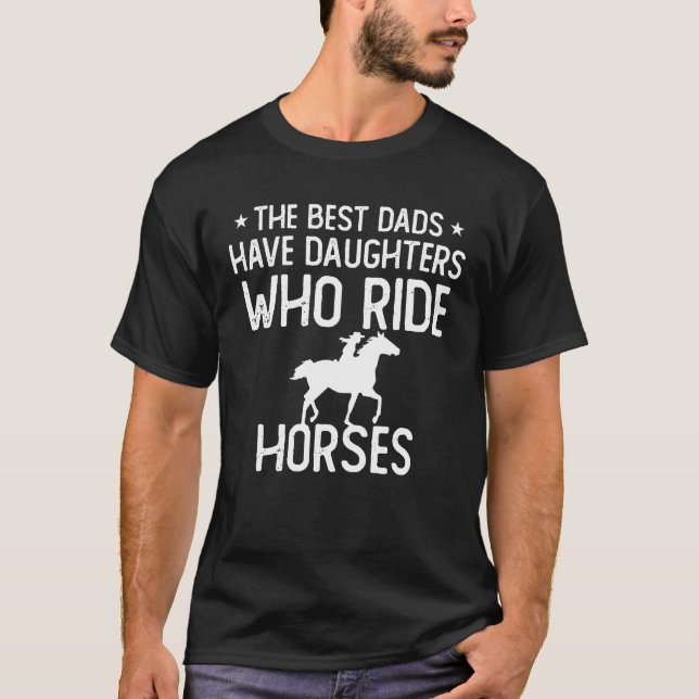 Die besten Väter haben Töchter, die Pferde reiten  T-Shirt (Vorderseite)