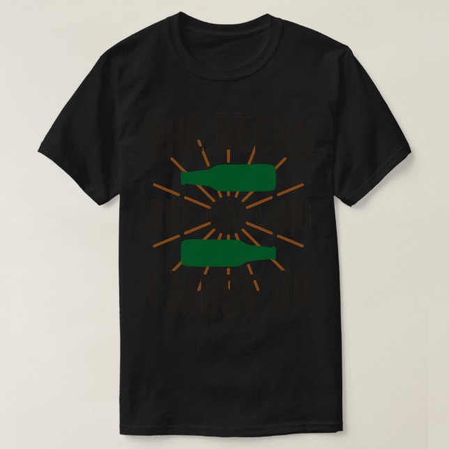 Die Biere fordern, dass ich gehen muss T-Shirt (Design vorne)