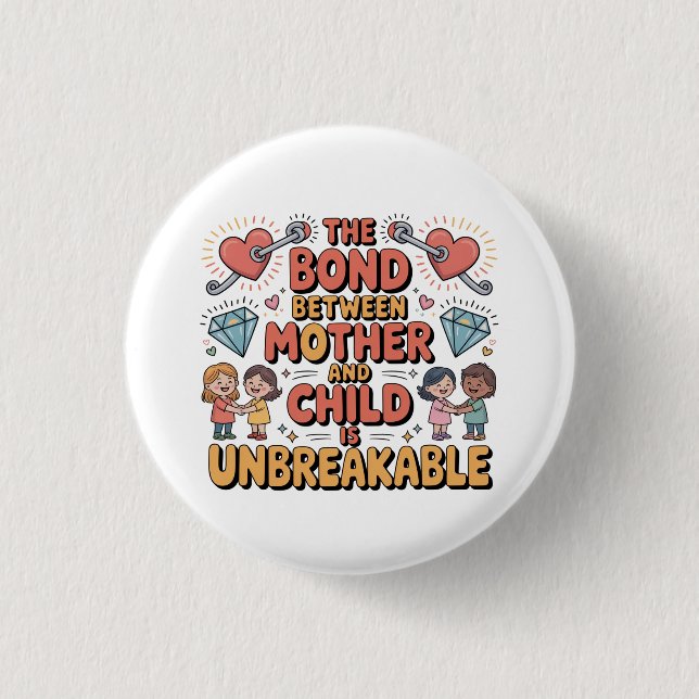 Die Bindung zwischen Mutter und Kind ist unzerbrec Button (Vorderseite)