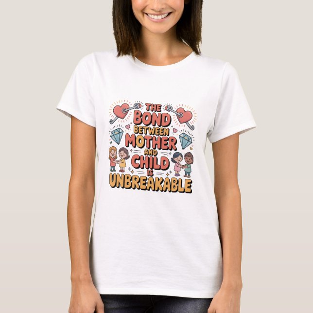 Die Bindung zwischen Mutter und Kind ist unzerbrec T-Shirt (Vorderseite)