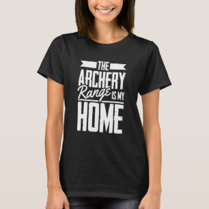 Die Bogenschießanlage ist mein Zuhause Bogen Pfei T-Shirt