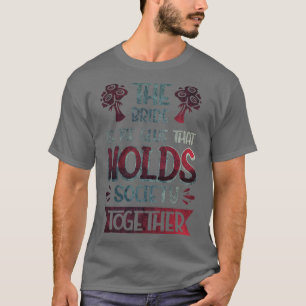 Die Braut ist der Klebstoff, der die Gesellschaft  T-Shirt