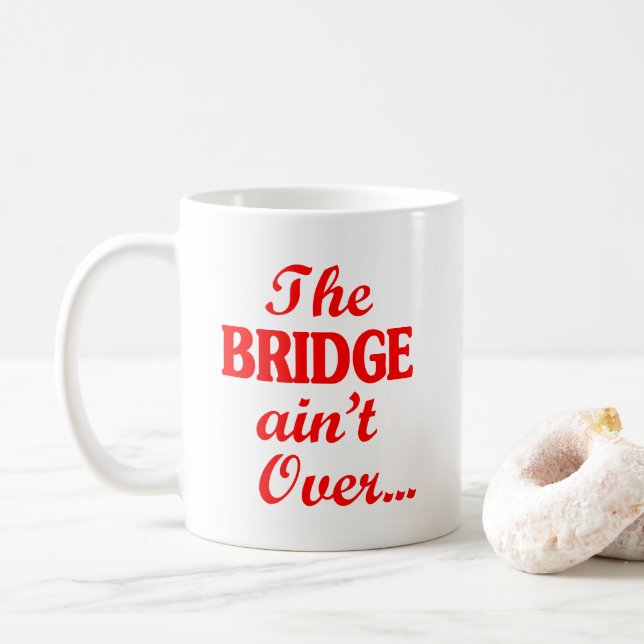 Die BRIDGE ist noch nicht vorbei.. Kaffeetasse (Mit Donut)