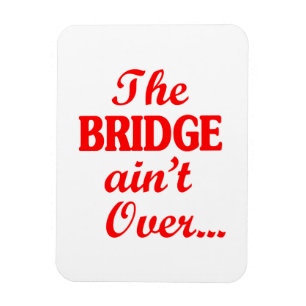 Die BRIDGE ist noch nicht vorbei.. Magnet