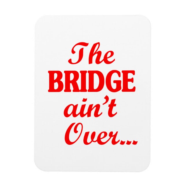 Die BRIDGE ist noch nicht vorbei.. Magnet (Vertikal)