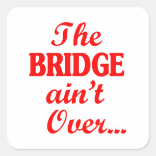 Die BRIDGE ist noch nicht vorbei.. Quadratischer Aufkleber
