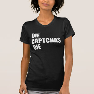 Die CAPTCHAs Die: Schlechtes UX Design Internet Ra T-Shirt