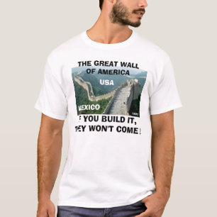 DIE CHINESISCHE MAUER VON AMERIKA T-Shirt