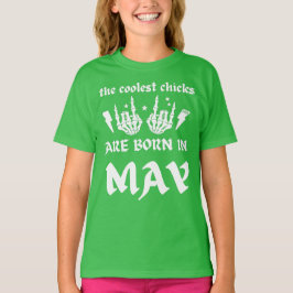 DIE COOLEN CHICKS SIND IM MAI GEBOREN T-Shirt