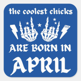 DIE COOLEN SCHICKEN SIND IM APRIL GEBOREN QUADRATISCHER AUFKLEBER