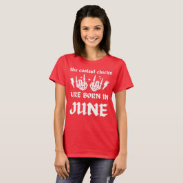 DIE COOLEN SCHICKEN SIND IM JUNI GEBOREN T-Shirt