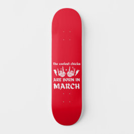 DIE COOLEN SCHICKEN SIND IM MÄRZ Geburtstag GEBORE Skateboard