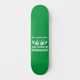 DIE COOLEN TYPEN SIND AM FEBRUAR GEBOREN SKATEBOARD