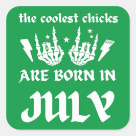 DIE COOLSTEN CHICKS SIND IM JULI GEBOREN QUADRATISCHER AUFKLEBER