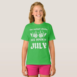 DIE COOLSTEN CHICKS SIND IM JULI GEBOREN T-Shirt