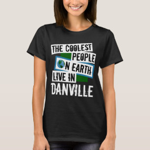 Die Coolsten Menschen der Welt leben in Danville T-Shirt