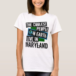 Die Coolsten Menschen der Welt leben in Maryland T-Shirt