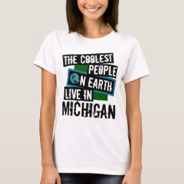 Die Coolsten Menschen der Welt leben in Michigan T-Shirt